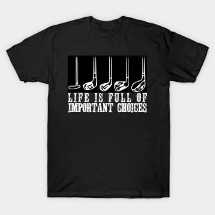 Funny Life Is Full Of Important Choices Golf T-Shirt